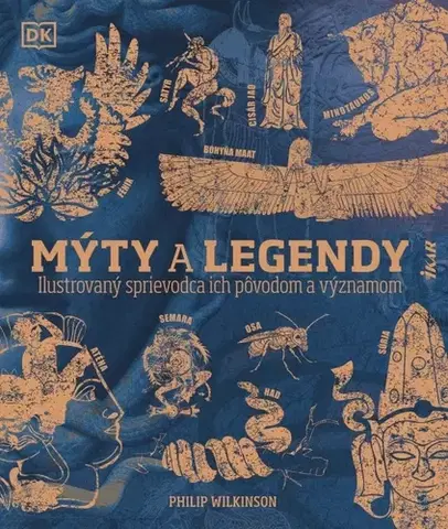 Mytológia Mýty a legendy: Ilustrovaný sprievodca ich pôvodom a významom - Philip Wilkinson,Marína Terenová