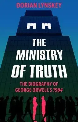Literatúra The Ministry of Truth - Dorian Lynskey