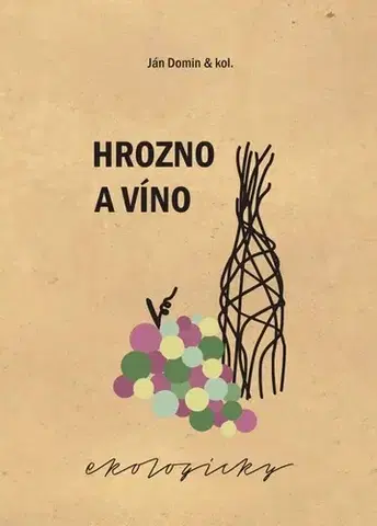 Víno Hrozno a víno ekologicky - Ján Domin,Kolektív autorov