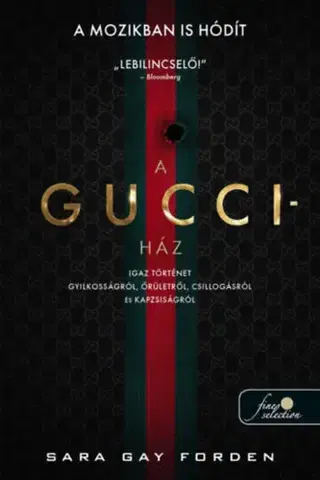 Fejtóny, rozhovory, reportáže A Gucci-ház - Igaz történet gyilkosságról, őrületről, csillogásról és kapzsiságról - Sara Gay Forden