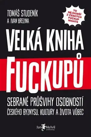 Fejtóny, rozhovory, reportáže Velká kniha fuckupů - Tomáš Studeník,Ivan Brezina