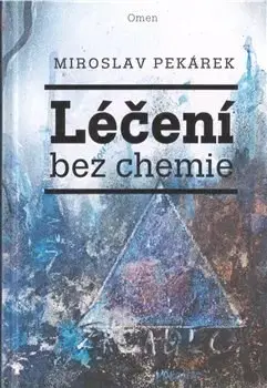 Alternatívna medicína - ostatné Léčení bez chemie - Miroslav Pekárek