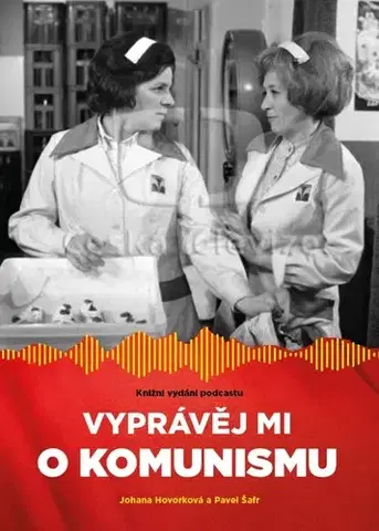 Slovenské a české dejiny Vyprávěj mi o komunismu - Johana Hovorková,Pavel Šafr