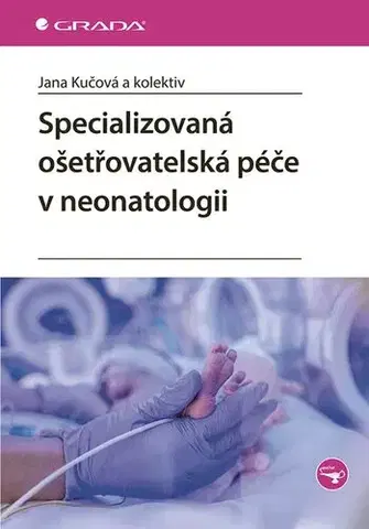 Ošetrovateľstvo, opatrovateľstvo Specializovaná ošetřovatelská péče v neonatologii - Jana Kučová