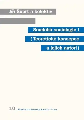 Sociológia, etnológia Soudobá sociologie I. Teoretické koncepce a jejich autoři - Jiří Šubrt a kolektív