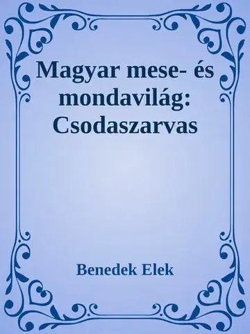 Svetová beletria Magyar mese- és mondavilág: Csodaszarvas - Elek Benedek
