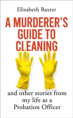 Biografie - Životopisy A Murderer's Guide to Cleaning - Elizabeth Baxter