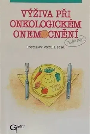 Zdravá výživa, diéty, chudnutie Výživa při onkologickém onemocnění - Rostislav Vyzula