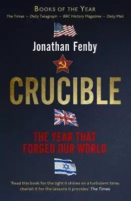 História - ostatné Crucible - The Year that Forged Our World - Fenby Jonathan