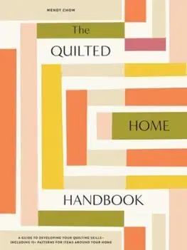 Ručné práce - ostatné The Quilted Home Handbook - Wendy Chow