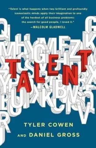 Podnikanie, obchod, predaj Talent : How to Identify Energizers, Creatives, and Winners Around the World - Tyler Cowen,Daniel Gross