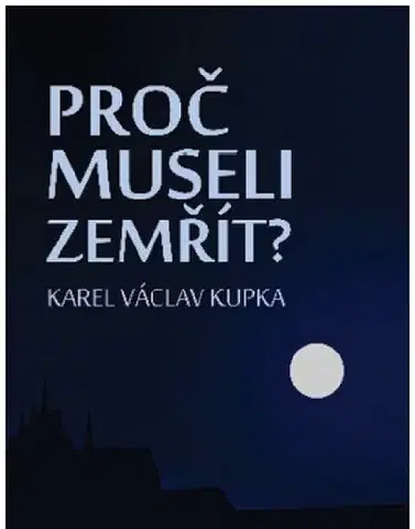 Detektívky, trilery, horory Proč museli zemřít? - Karel Václav Kupka