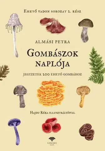 Hubárstvo Gombászok naplója - Egy napló a gombász jegyzetekhez - Petra Almási