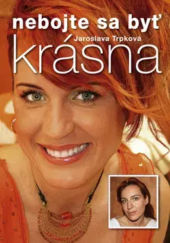 Krása, móda, kozmetika Nebojte sa byť krásna - Jaroslava Trpková