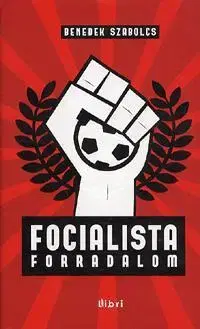 Beletria - ostatné Focialista forradalom - Szabolcs Benedek