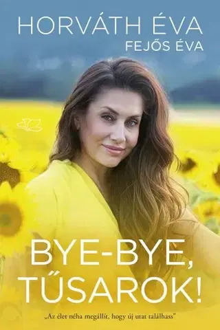 Biografie - ostatné Bye-bye, tűsarok! - Éva Fejős,Éva Horváth