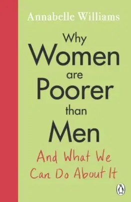 Sociológia, etnológia Why Women Are Poorer Than Men and What We Can Do About It - Annabelle Williams