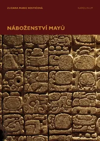 Svetové dejiny, dejiny štátov Náboženství Mayů - Zuzana Marie Kostičová