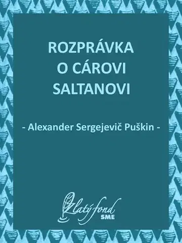 Rozprávky Rozprávka o cárovi Saltanovi - Alexander Sergejevič Puškin