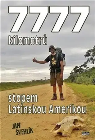 Cestopisy 7777 kilometrů stopem latinskou Amerikou - Jan Švehlík