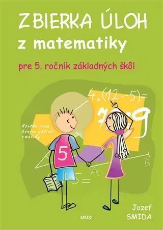 Matematika Zbierka úloh z matematiky pre 5. ročník ZŠ - Jozef Smida