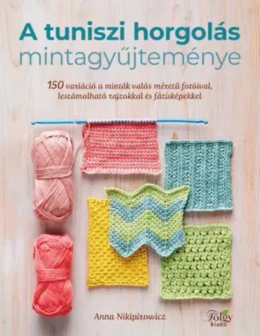 Pletenie, hačkovanie, vyšívanie, paličkovanie A tuniszi horgolás mintagyűjteménye - Anna Nikipirowicz