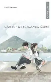 Romantická beletria Kiáltsd ki a szerelmed a világ közepén - Kyoichi Katayama