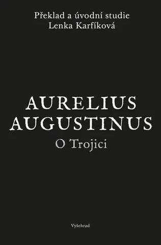 Kresťanstvo O Trojici - Aurelius Augustinus,Lenka Karfíková