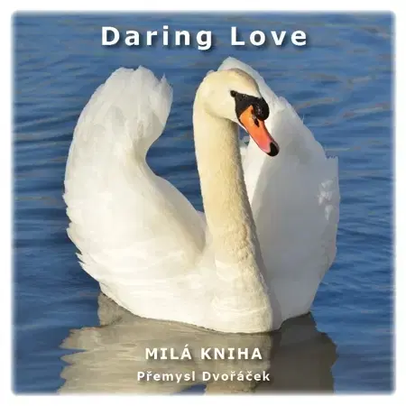 Citáty, výroky, aforizmy, príslovia, porekadlá Daring Love - Přemysl Dvořáček