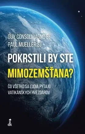 Fejtóny, rozhovory, reportáže Pokrstili by ste mimozemšťana? - Guy Consolmagno,Paul Mueller