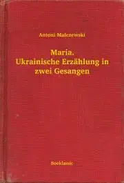 Svetová beletria Maria. Ukrainische Erzählung in zwei Gesangen - Malczewski Antoni