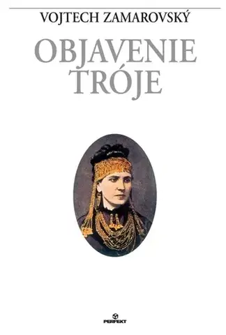 História - ostatné Objavenie Tróje - Vojtech Zamarovský