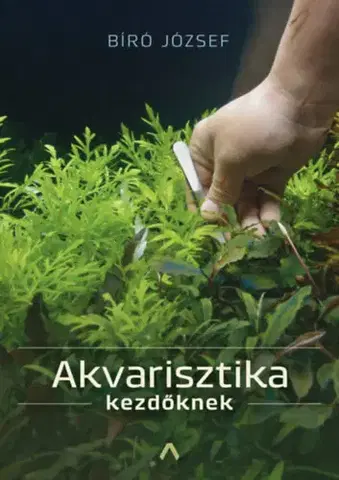 Akvárium Akvarisztika kezdőknek - József Biró