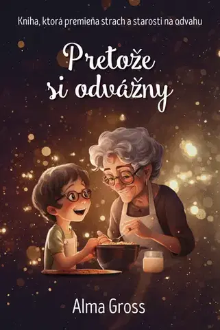 Rozprávky Pretože si odvážny - Alma Gross