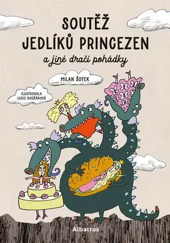 Rozprávky Soutěž jedlíků princezen a jiné dračí pohádky - Milan Šotek