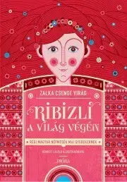 Rozprávky Ribizli a világ végén - Csenge Virág Zalka