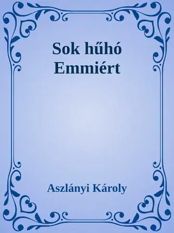 Svetová beletria Sok hűhó Emmiért - Aszlányi Károly