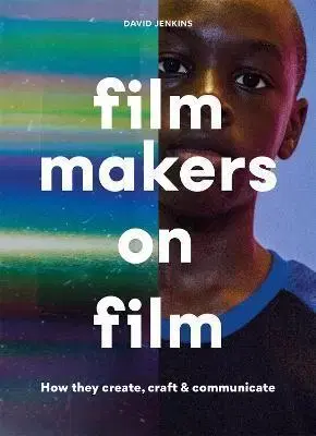 Film - encyklopédie, ročenky Filmmakers on Film: How They Create, Craft and Communicate - David Jenkins