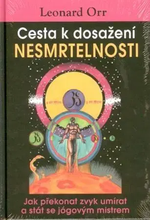 Ezoterika - ostatné Cesta k dosažení nesmrtelnosti - Leonard Orr