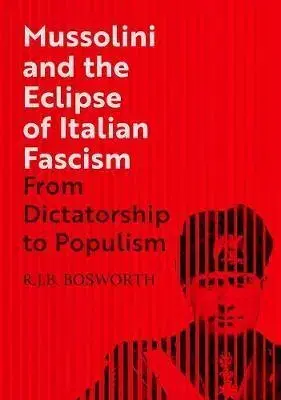 História Mussolini and the Eclipse of Italian Fascism - R.J.B. Bosworth
