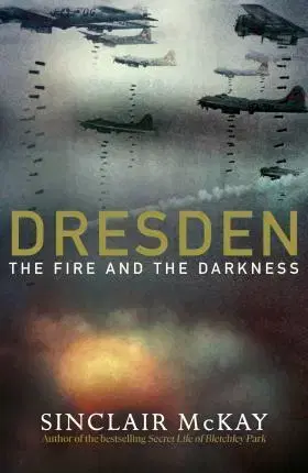 Vojnová literatúra - ostané Dresden - The Fire and the Darkness - Sinclair McKay