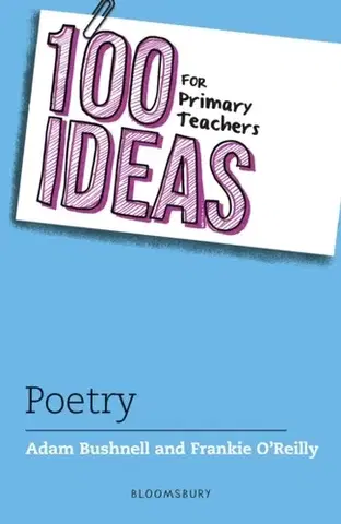 Učebnice, slovníky 100 Ideas for Primary Teachers: Poetry - Adam Bushnell,Frankie O’Reilly