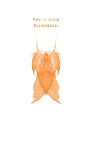 Poézia Bublajúci život - Katarína Kabáth