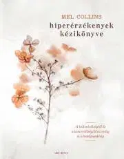 Psychológia, etika Hiperérzékenyek kézikönyve - Mel Collins