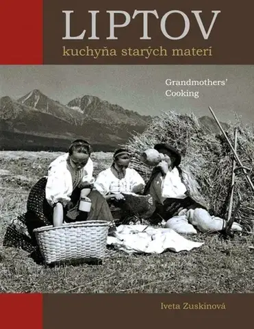 Slovenská Liptov Kuchyňa starých materí / Grandmothers´ Cooking - Iveta Zuskinová