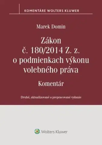 Zákony, zbierky zákonov Zákon č. 180/2014 Z. z. o podmienkach výkonu volebného práva - Komentár, 2. vydanie - Marek Domin
