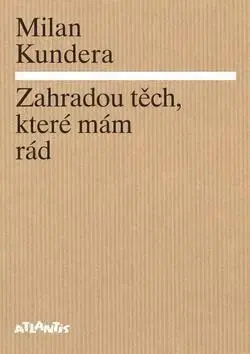 Eseje, úvahy, štúdie Zahradou těch, které mám rád - Milan Kundera
