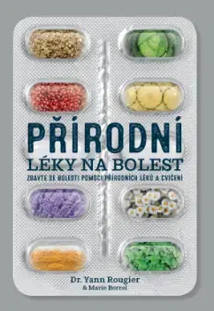 Alternatívna medicína - ostatné Přírodní léky na bolest - Yann Rougier,Marie Borrel