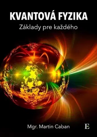 Prírodné vedy - ostatné Kvantová fyzika - základy pre každého - Martin Caban