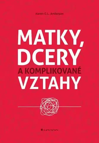 Výchova, cvičenie a hry s deťmi Matky, dcery a komplikované vztahy - Karen C. L. Andreson